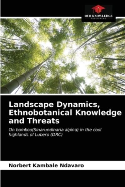 Cover for Norbert Kambale Ndavaro · Landscape Dynamics, Ethnobotanical Knowledge and Threats (Paperback Book) (2021)