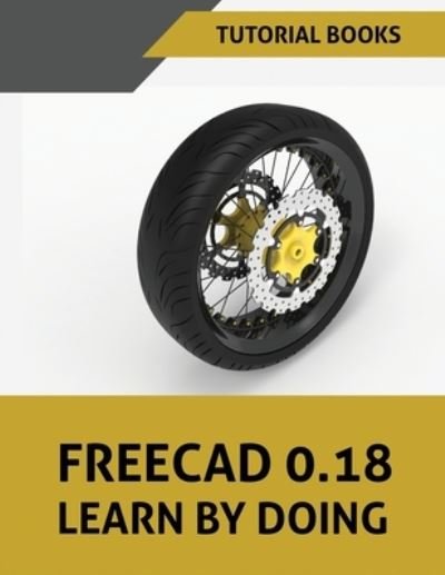 Cover for Tutorial Books · FreeCAD 0.18 Learn By Doing (Taschenbuch) (2020)