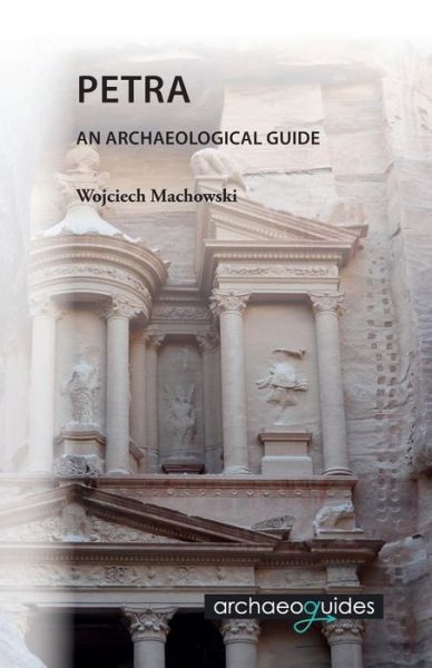 Petra: an Archaeological Guide - Wojciech Machowski - Books - Wojciech Machowski - 9788393575701 - April 22, 2015