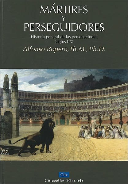 Cover for Alfonso Ropero · M?rtires y perseguidores: Historia de la iglesia desde el sufrimiento y la persecuci?n (Paperback Bog) [Spanish edition] (2011)