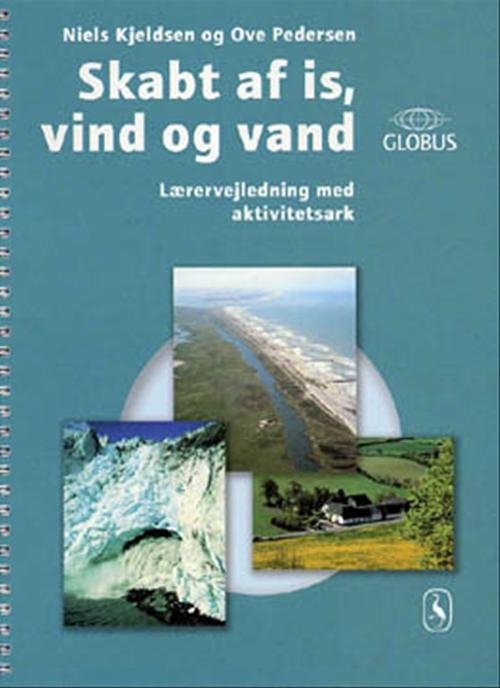 Cover for Niels Kjeldsen; Ove Pedersen · GLOBUS: Skabt af is, vind og vand (Sewn Spine Book) [1e uitgave] (2002)