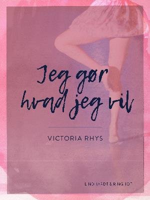 Cover for Victoria Rhys · Jeg gør hvad jeg vil (Heftet bok) [1. utgave] (2018)