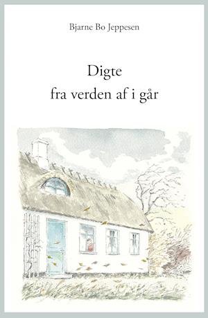 Cover for Bjarne Bo Jeppesen · Digte fra verden af i går (Bound Book) [1º edição] (2021)