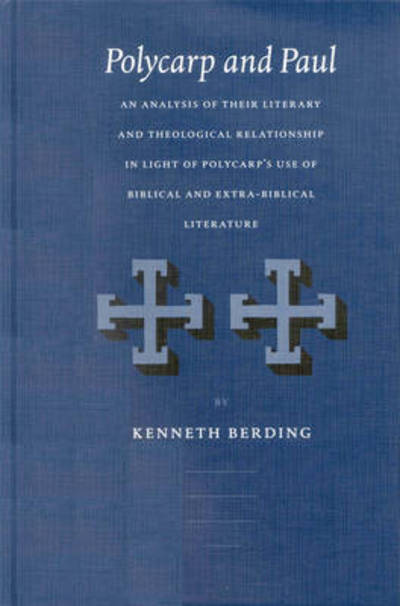 Cover for Kenneth Berding · Polycarp and Paul: an Analysis of Their Literary and Theological Relationship in Light of Polycarp's Use of Biblical and Extra-biblical Literature (Supplements to Vigiliae Christianae, No. 62) (Inbunden Bok) (2002)