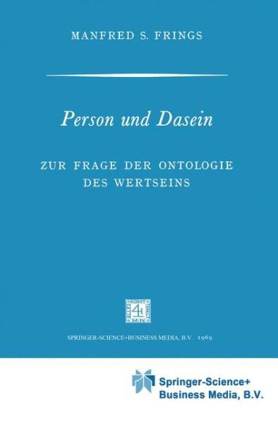 Manfred S Frings · Person und Dasein: Zur Frage der Ontologie des Wertseins - Phaenomenologica (Paperback Book) [1969 edition] (1970)