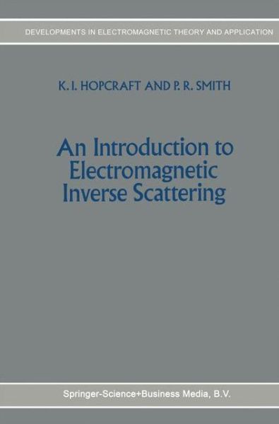 Keith Iain Hopcraft · An Introduction to Electromagnetic Inverse Scattering - Developments in Electromagnetic Theory and Applications (Paperback Book) [1st Ed. Softcover of Orig. Ed. 1992 edition] (2010)