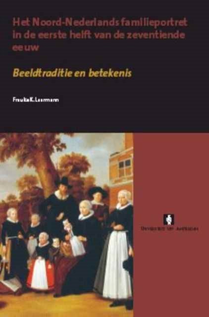 Cover for Frauke Laarmann · Het Noord-Nederlands familieportret in de eerste helft van de zeventiende eeuw: Beeldtraditie en betekenis - AUP Dissertation Series (Pocketbok) (2024)