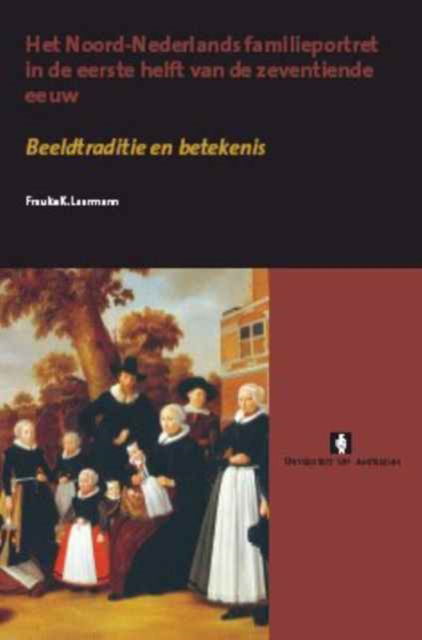 Cover for Frauke Laarmann · Het Noord-Nederlands familieportret in de eerste helft van de zeventiende eeuw: Beeldtraditie en betekenis - AUP Dissertation Series (Paperback Bog) (2024)