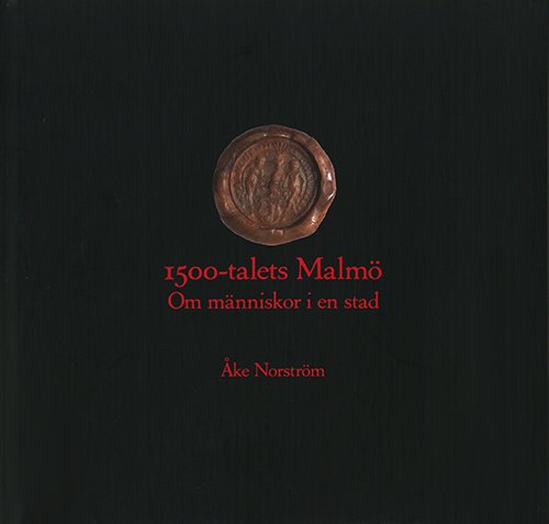 Gryps: 1500-talets Malmö : om människor i en stad - Åke Norstöm - Boeken - Malmö Kulturhistoriska Förening - 9789163399701 - 2012