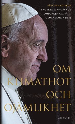 Cover for Påve Franciskus · Om klimathot och ojämlikhet : Påve Franciskus encyklika angående omsorgen o (Paperback Book) (2016)