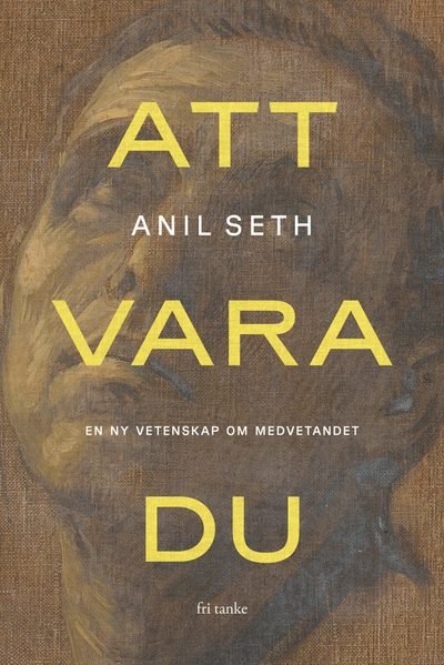Cover for Anil Seth · Att vara du: En ny vetenskap om medvetandet (Bound Book) (2024)