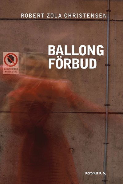 Ballongförbud - Robert Zola Christensen - Books - Korphult K - 9789198432701 - March 28, 2018