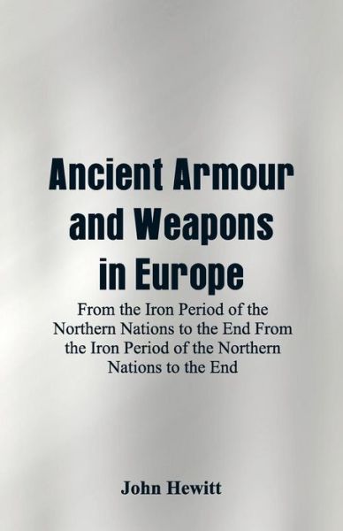 Cover for John Hewitt · Ancient Armour and Weapons in Europe (Pocketbok) (2018)