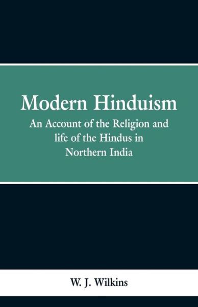 Cover for W J Wilkins · Modern Hinduism: An Account Of The Religion And Life Of The Hindus In Northern India (Paperback Book) (2019)