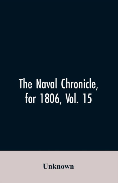 Cover for The Naval Chronicle, for 1806, Vol. 15 (Paperback Bog) (2019)