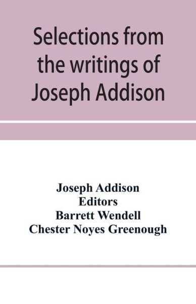 Selections from the writings of Joseph Addison - Joseph Addison - Books - Alpha Edition - 9789353958701 - January 3, 2020