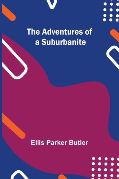 Cover for Ellis Parker Butler · The Adventures of a Suburbanite (Paperback Book) (2021)