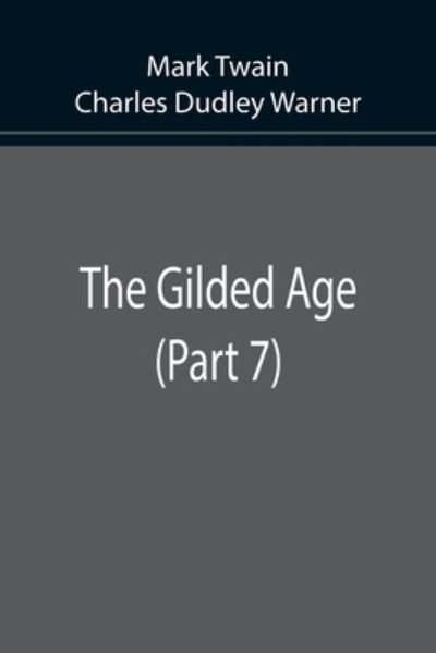 The Gilded Age (Part 7) - Mark Twain - Books - Alpha Edition - 9789355897701 - January 25, 2022