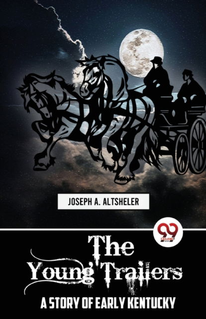 Cover for Joseph A. Altsheler · The Young Trailers a Story of Early Kentucky (Paperback Book) (2023)