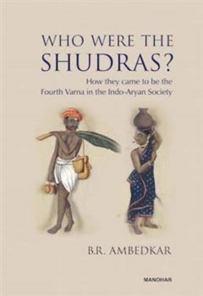 Cover for Bhimrao Ramji Ambedkar · Who Were the Shudras?: How they came to be the Fourth Varna in the Indo-Aryan Society (Hardcover Book) (2024)