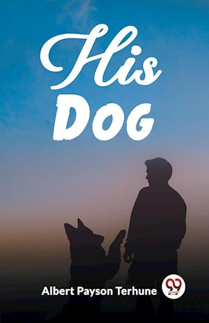 His Dog (Edition2023) - Albert Payson Terhune - Books - Double 9 Books LLP - 9789362206701 - February 27, 2024