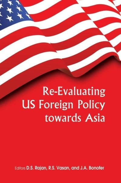 Cover for D S Rajan · Re-evaluating Us Foreign Policy Towards Asia (Pocketbok) (2013)