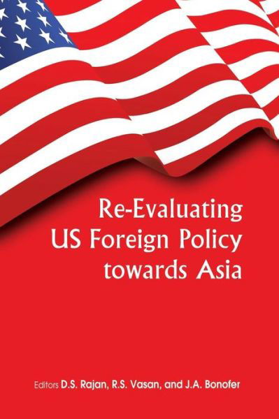 Cover for D S Rajan · Re-evaluating Us Foreign Policy Towards Asia (Pocketbok) (2013)