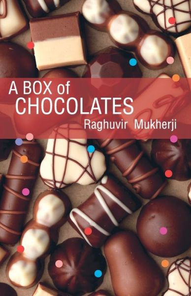 A Box of Chocolates - Raghuvir Mukherji - Books - Frog in Well - 9789382473701 - July 25, 2013