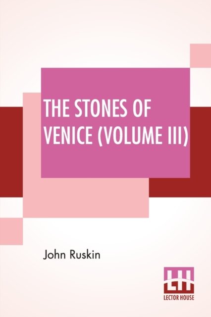 Cover for John Ruskin · The Stones Of Venice (Volume III) (Taschenbuch) (2020)