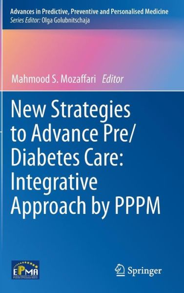 Mahmood Mozaffari · New Strategies to Advance Pre / Diabetes Care: Integrative Approach by PPPM - Advances in Predictive, Preventive and Personalised Medicine (Inbunden Bok) [2013 edition] (2013)