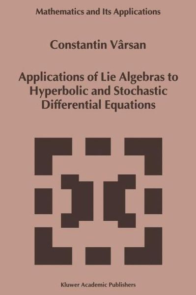 Applications of Lie Algebras to Hyperbolic and Stochastic Differential Equations - Mathematics and Its Applications - Constantin Varsan - Kirjat - Springer - 9789401059701 - maanantai 15. lokakuuta 2012