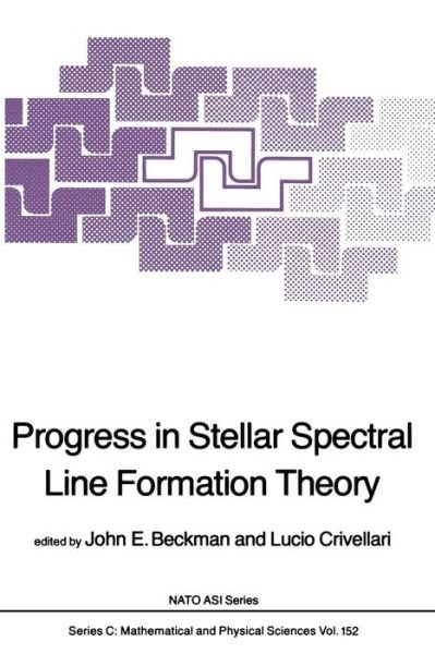 J E Beckman · Progress in Stellar Spectral Line Formation Theory - NATO Science Series C (Paperback Book) [Softcover reprint of the original 1st ed. 1985 edition] (2011)