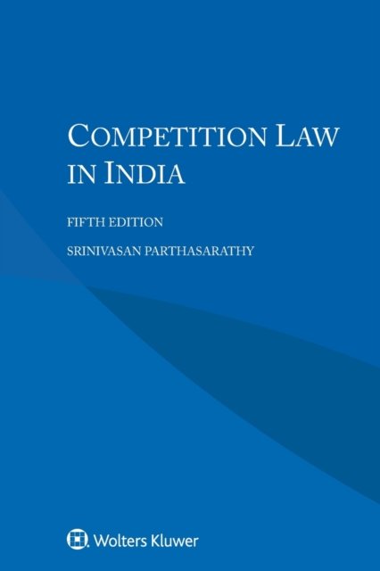 Competition Law in India - Srinivasan Parthasarathy - Livros - Kluwer Law International - 9789403518701 - 22 de novembro de 2019