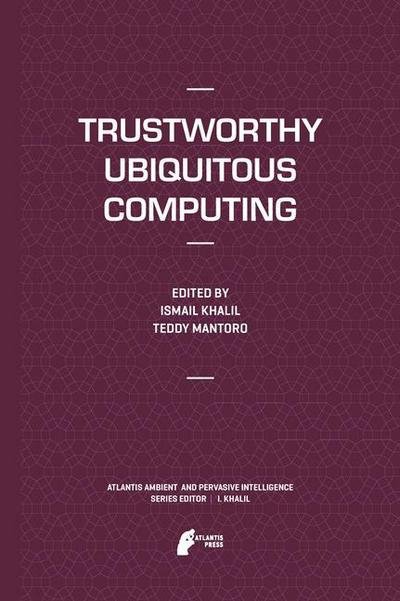 Ismail Khalil · Trustworthy Ubiquitous Computing - Atlantis Ambient and Pervasive Intelligence (Innbunden bok) [2012 edition] (2012)
