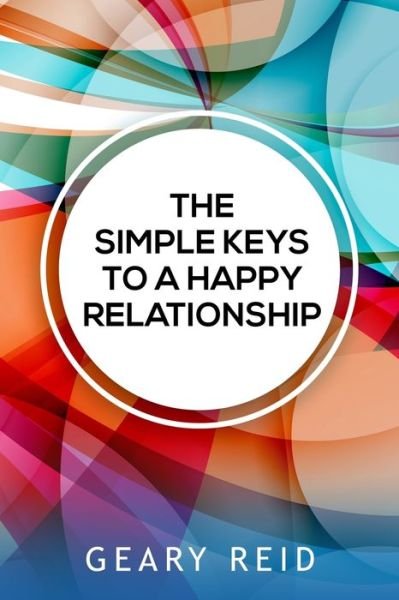 Cover for Geary Reid · The Simple Keys to a Happy Relationship (Pocketbok) (2022)