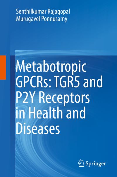 Cover for Rajagopal · Metabotropic GPCRs TGR5 and P2Y Receptors in Health and Diseases (Book) [1st ed. 2018 edition] (2018)