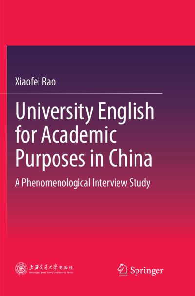 Cover for Xiaofei Rao · University English for Academic Purposes in China: A Phenomenological Interview Study (Paperback Book) [Softcover reprint of the original 1st ed. 2018 edition] (2019)