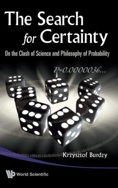 Cover for Burdzy, Krzysztof (Univ Of Washington, Usa) · Search For Certainty, The: On The Clash Of Science And Philosophy Of Probability (Hardcover Book) (2009)