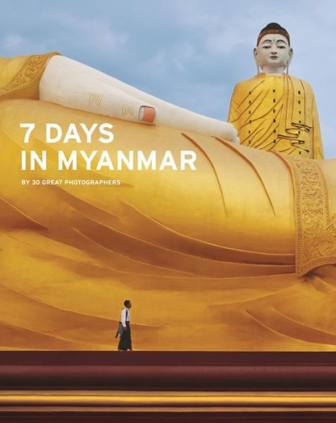 Cover for Denis Gray · 7 Days in Myanmar: A Portrait of Burma by 30 Great Photographers (Hardcover Book) (2015)