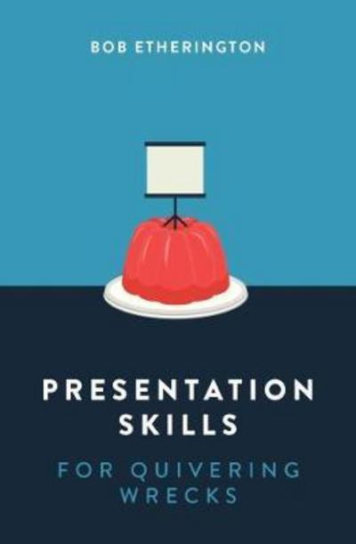 Presentation Skills for Quivering Wrecks - Bob Etherington - Książki - Marshall Cavendish International (Asia)  - 9789814794701 - 15 czerwca 2018