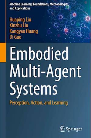 Cover for Huaping Liu · Embodied Multi-Agent Systems: Perception, Action, and Learning - Machine Learning: Foundations, Methodologies, and Applications (Hardcover bog) (2025)