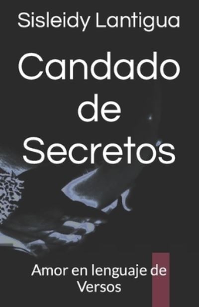 Cover for Sisleidy Lantigua · Candado de Secretos: Amor en lenguaje de Versos (Paperback Book) (2022)