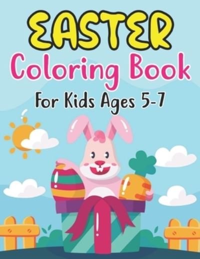 Cover for Anjuman Publishing · Easter Coloring Book For Kids Ages 5-7: Cute Easter Coloring Book for Kids and Preschoolers Ages 5-7 and fun Coloring Book with Easter eggs, Cute Bunnies, Flowers and more (Paperback Book) (2022)