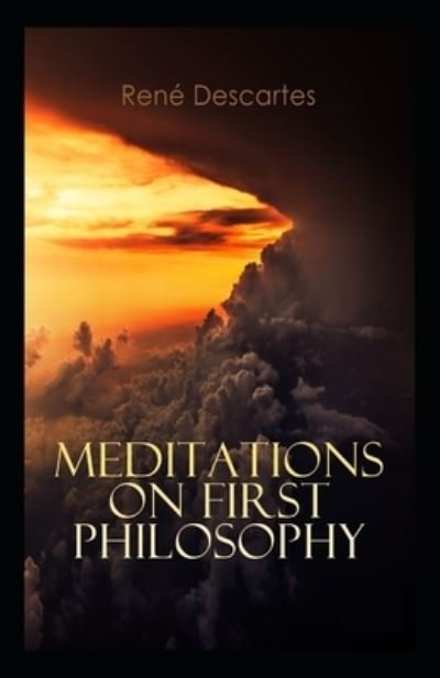 Meditations on First Philosophy: a classics illustrated edition - Rene Descartes - Libros - Independently Published - 9798511729701 - 28 de mayo de 2021