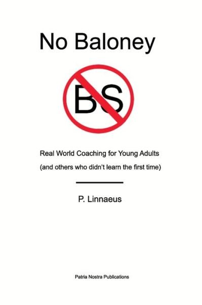 Cover for P Linnaeus · No Baloney: Real World Coaching for Young Adults - and others who didn't learn the first time (Paperback Book) (2021)