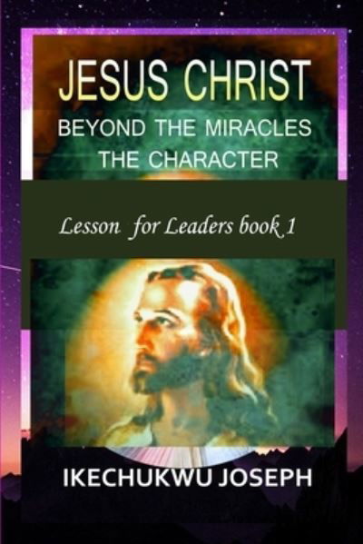 Cover for Ikechukwu Joseph · Jesus Christ: Beyond the Miracles, the Character (Paperback Bog) (2021)