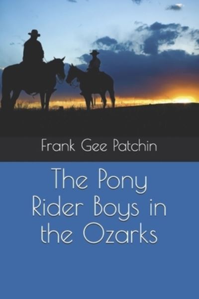 The Pony Rider Boys in the Ozarks - Frank Gee Patchin - Livros - Independently Published - 9798554852701 - 31 de dezembro de 2020