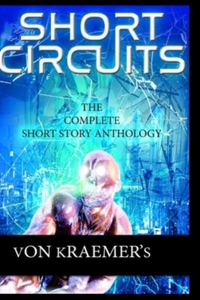 Short Circuits - Von Kraemer - Livres - Independently Published - 9798565490701 - 15 novembre 2020