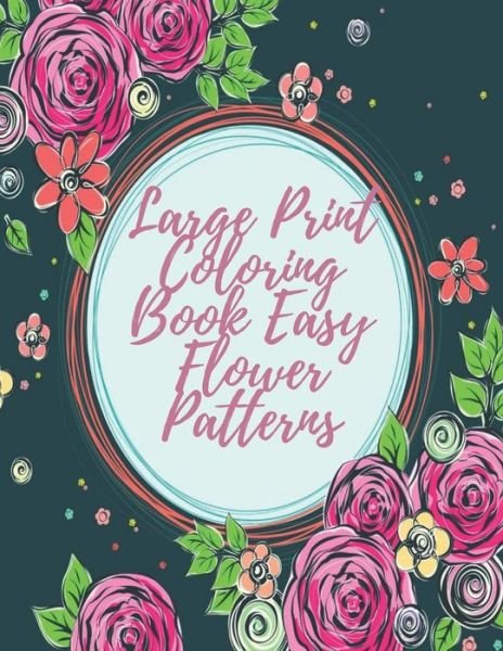 Large Print Coloring Book Easy Flower Patterns - Mb Caballero - Boeken - Independently Published - 9798578357701 - 8 december 2020