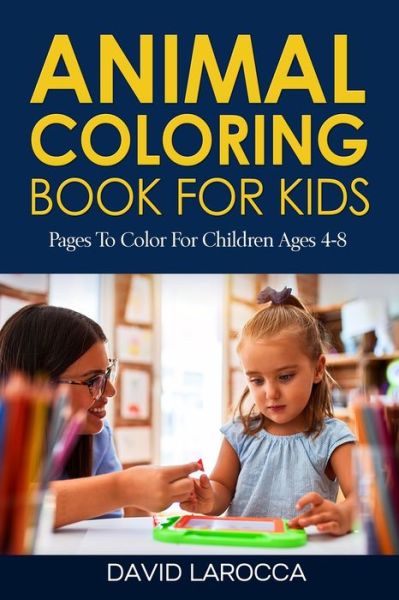 Animal Coloring Book For Kids: Pages To Color For Children Ages 4-8 - David Larocca - Books - Independently Published - 9798584130701 - December 28, 2020